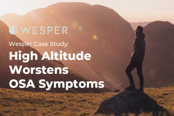 Wesper Case Study: High Altitude Worstens OSA Symptoms
