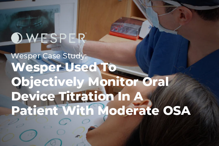 Wesper used to objectively monitor oral device titration in a patient with moderate OSA