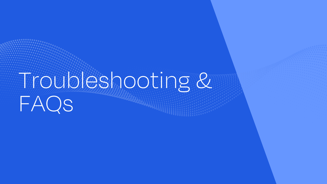 Troubleshooting & FAQs